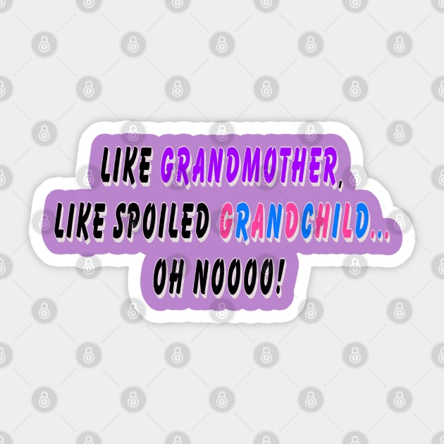 Like grandmother, like spoiled grandchild… oh noooo! Sticker by Orchid's Art